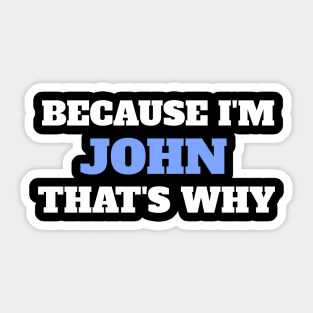 Because I'm John That's Why Sticker